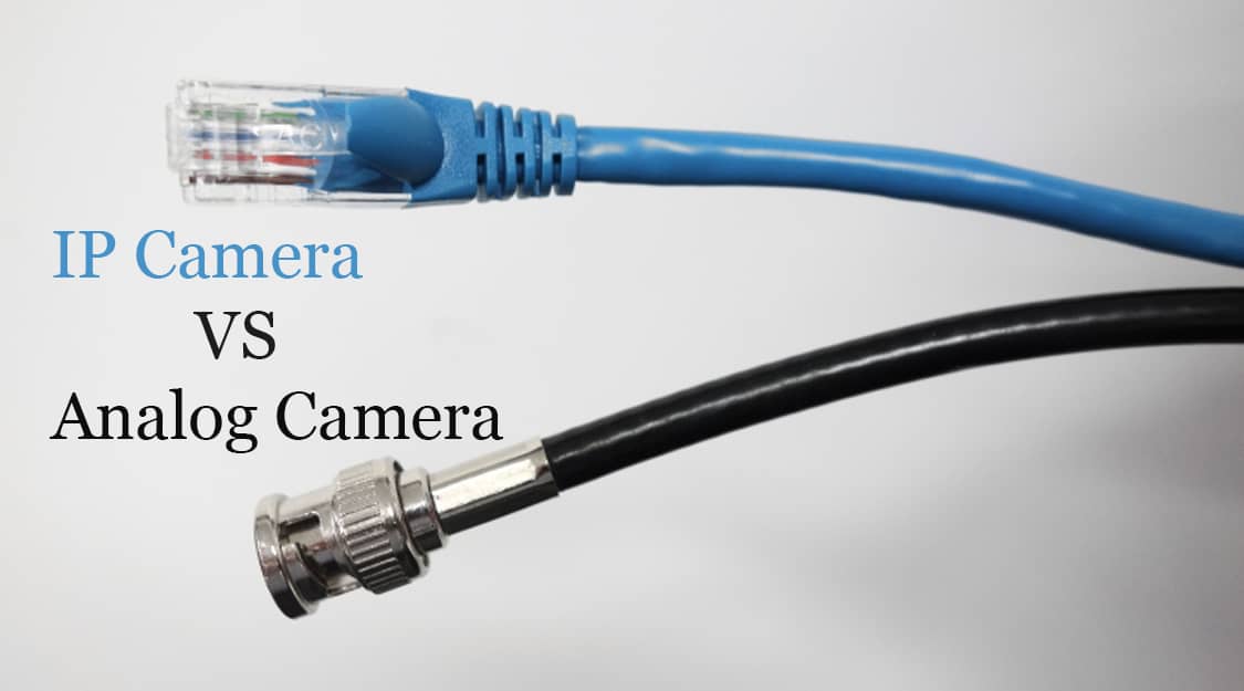 Analog or IP camera? | Which is best for you? | Houston Custom Installers